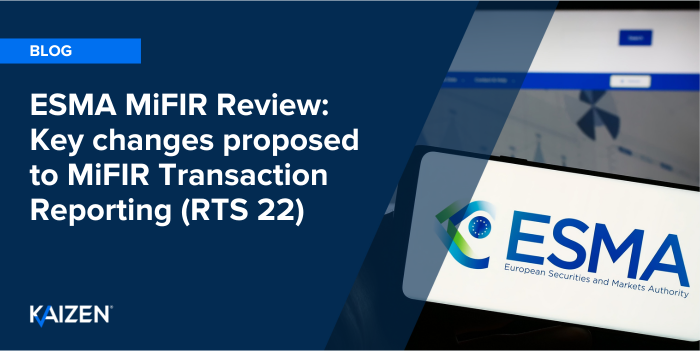 ESMA MiFIR Review: Key changes proposed to MiFIR Transaction Reporting (RTS 22)